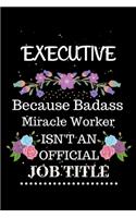 Executive Because Badass Miracle Worker Isn't an Official Job Title