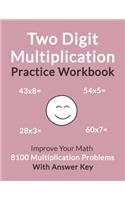 Two Digit Multiplication Practice Workbook: Improve Your Math with 8100 Multiplication Problems on 100 Worksheets, with Answer Key