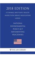 National Environmental Policy Act Implementing Procedures (US Animal and Plant Health Inspection Service Regulation) (APHIS) (2018 Edition)