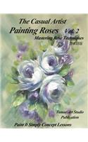 The Casual Artist- Painting Roses Vol. 2