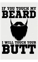 If You Touch My Beard I Will Touch Your Butt