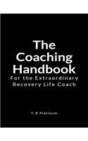 The Coaching Handbook: For the Extraordinary Recovery Life Coach