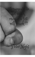 Arguments Do Not Reach, Maybe a Fist Will Reach !!!
