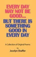 Every Day May Not be Good... But There is Something Good in