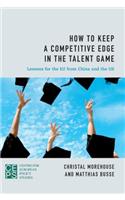 How to Keep a Competitive Edge in the Talent Game: Lessons for the EU from China and the Us