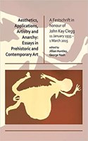 Aesthetics, Applications, Artistry and Anarchy: Essays in Prehistoric and Contemporary Art