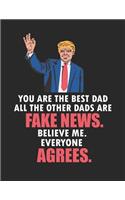 You Are the Best Dad All the Other Dads Are Fake News. Believe Me. Everyone Agrees: Blank Line Dad Appreciation Notebook (8.5 X 11 - 110 Pages)