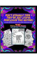 Don't Strangle Them ! They're Just Stupid. Here Color This Instead.