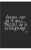 Anyone Can Do It Once... Bosses Do It Everyday!: Blank Lined Writing Journal Notebook Diary 6x9