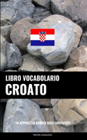 Libro Vocabolario Croato: Un Approccio Basato sugli Argomenti