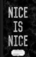 Nice Is Nice Kindness Composition Notebook: College Ruled 93/4 X 71/2 100 Sheets 200 Pages for Writing