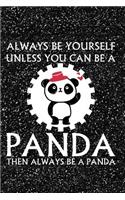 Always Be Yourself Unless You Can Be a Panda Then Always Be a Panda: Notebook, Journal, Diary or Sketchbook with Lined Paper