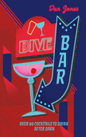 Dive Bar: Over 50 cocktails to drink after dark