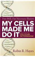 My Cells Made Me Do it