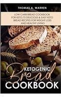 Ketogenic Bread Cookbook: Low Carb Bread Cookbook for Keto,75 Delicious & Easy Keto Bread Recipes for Weight Loss and Healthy Living..