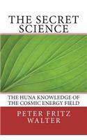 The Secret Science: The Huna Knowledge of the Cosmic Energy Field(19 Scholarly Articles)