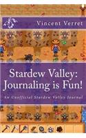 Stardew Valley: Journaling Is Fun!: An Unofficial Stardew Valley Journal
