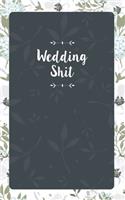 Wedding Shit: Small Bride Journal for Notes, Thoughts, Ideas, Reminders, Lists to do, Funny Bride-to-Be or Engagement Gift