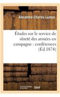 Études Sur Le Service de Sûreté Des Armées En Campagne: Conférences Faites Les 25
