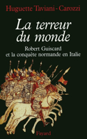 La Terreur du monde - Robert Guiscard et la conquête normande en Italie