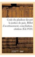 Code Du Plaideur Devant La Justice de Paix. Billet d'Avertissement, Conciliation, Citation: Procuration, Jugement, Opposition, Témoins, Visite Des Lieux