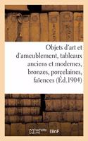 Objets d'Art Et d'Ameublement, Tableaux Anciens Et Modernes, Bronzes, Porcelaines, Faïences