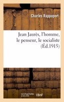 Jean Jaurès, l'Homme, Le Penseur, Le Socialiste