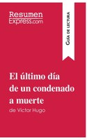 El último día de un condenado a muerte de Victor Hugo (Guía de lectura): Resumen y análisis completo