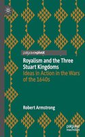 Royalism and the Three Stuart Kingdoms