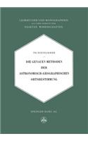 Die Genauen Methoden der Astronomisch-Geographischen Ortsbestimmung: (12  Lehrbücher und Monographien aus dem Gebiete der exakten Wissenschaften)