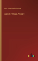 Adelaide Phillipps. A Record