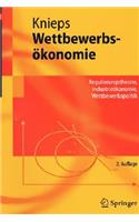 Wettbewerbsakonomie: Regulierungstheorie, Industrieakonomie, Wettbewerbspolitik
