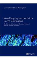 Vom Umgang Mit Der Leiche Im 19. Jahrhundert: Der Fall Der Giftmoerderin Christiane Ruthardt Und Die Tuebinger Anatomie