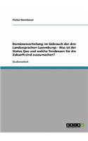 Domänenverteilung im Gebrauch der drei Landessprachen Luxemburgs - Was ist der Status Quo und welche Tendenzen für die Zukunft sind auszumachen?