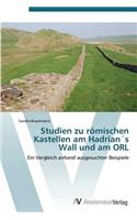 Studien zu römischen Kastellen am Hadrian´s Wall und am ORL