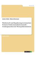 Wettbewerb und Regulierung im deutschen Festnetz-Telekommunikationsmarkt - Sondergutachten der Monopolkommission