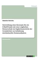 Entwicklung eines Konzepts für ein E-Mail-Projekt mit einer englischen Partnerschule im Englischunterricht der Grundschule zur Anbahnung interkultureller Kommunikation