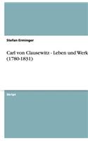 Carl Von Clausewitz - Leben Und Werk (1780-1831)