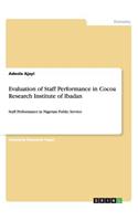 Evaluation of Staff Performance in Cocoa Research Institute of Ibadan: Staff Performance in Nigerian Public Service(English)