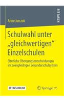 Schulwahl Unter "Gleichwertigen" Einzelschulen: Elterliche Übergangsentscheidungen Im Zweigliedrigen Sekundarschulsystem