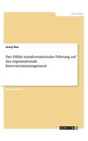Der Effekt transformationaler Führung auf das organisationale Innovationsmanagement