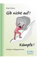 Gib nicht auf! Kämpfe!