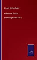 Frauen und Töchter: Eine Alltagsgeschichte. Band 2