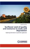 Sunflower seed oil quality and resistance to oxalic acid degradation