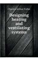 Designing Heating and Ventilating Systems