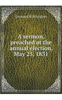 A Sermon, Preached at the Annual Election, May 25, 1831