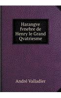 Harangve Fvnebre de Henry Le Grand Qvatriesme