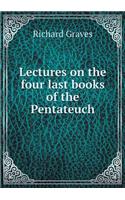 Lectures on the four last books of the Pentateuch