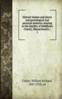 Historic homes and places and genealogical and personal memoirs relating to the families of Middlesex County, Massachusetts ;