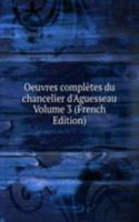 Oeuvres completes du chancelier d'Aguesseau Volume 3 (French Edition)